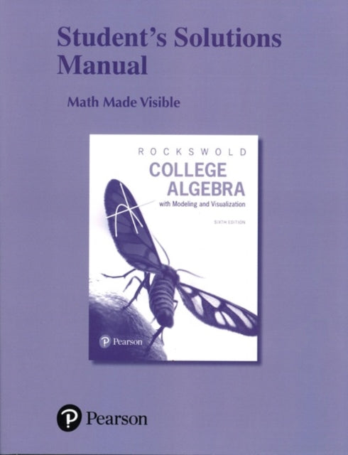 Student's Solutions Manual for College Algebra with Modeling & Visualization