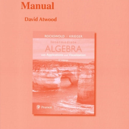 Student's Solutions Manual for Intermediate Algebra with Applications & Visualization