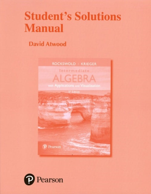 Student's Solutions Manual for Intermediate Algebra with Applications & Visualization