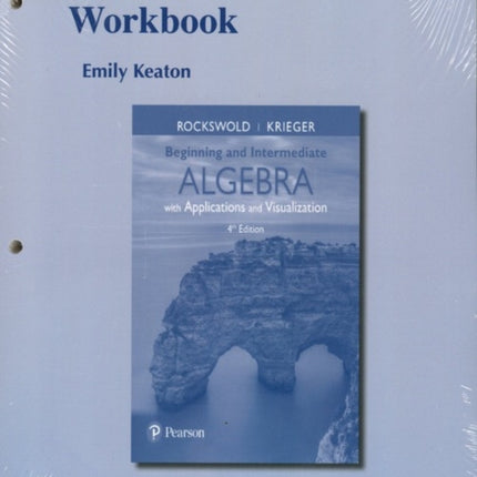 Guided Workbook for Beginning and Intermediate Algebra with Applications & Visualization