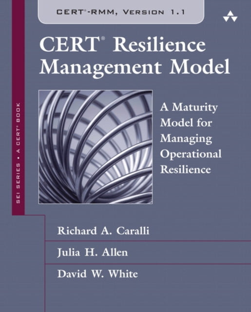 CERT Resilience Management Model (CERT-RMM): A Maturity Model for Managing Operational Resilience