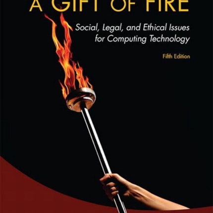 Gift of Fire, A: Social, Legal, and Ethical Issues for Computing Technology