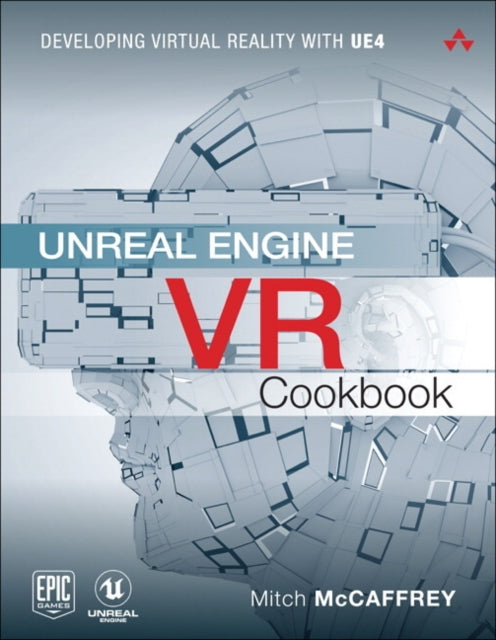 Unreal Engine VR Cookbook: Developing Virtual Reality with UE4