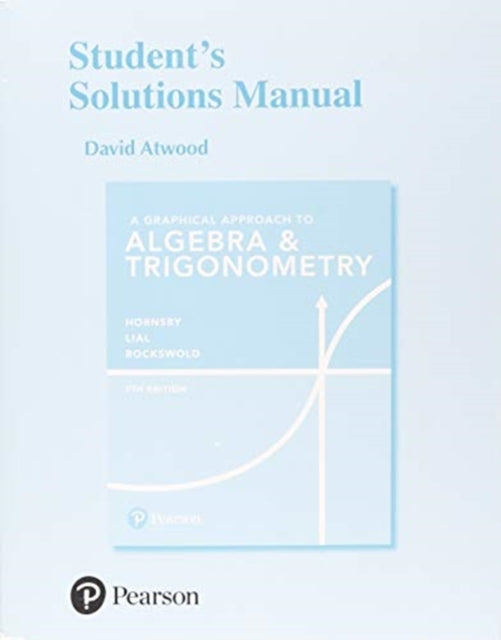 Student Solutions Manual for Graphical Approach to Algebra & Trigonometry, A