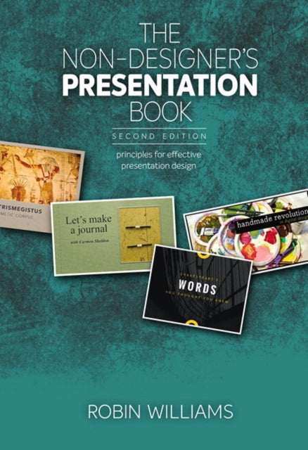 Non-Designer's Presentation Book, The: Principles for effective presentation design