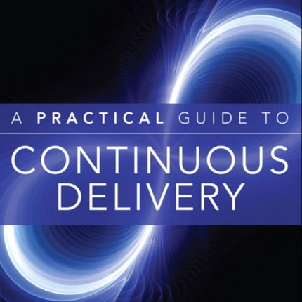 Practical Guide to Continuous Delivery, A