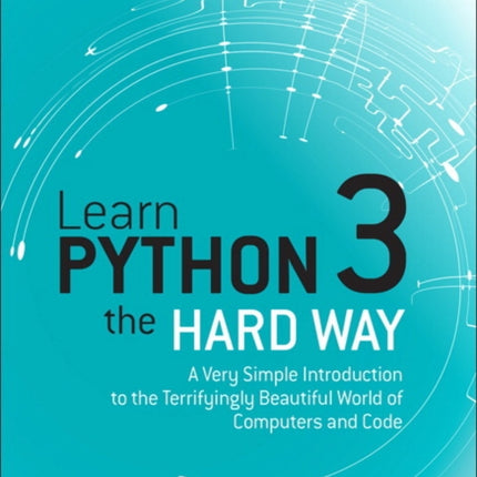 Learn Python 3 the Hard Way: A Very Simple Introduction to the Terrifyingly Beautiful World of Computers and Code