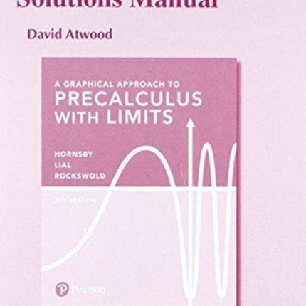 Student Solutions Manual for Graphical Approach to Precalculus with Limits, A