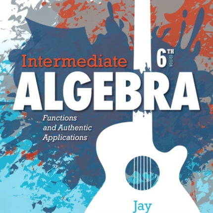 Intermediate Algebra: Functions and Authentic Applications