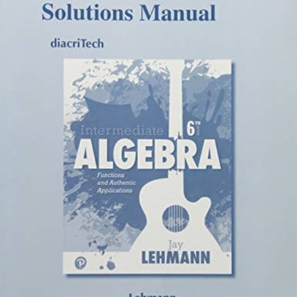 Student Solutions Manual for Intermediate Algebra: Functions and Authentic Applications