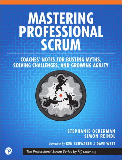 Mastering Professional Scrum: A Practitioners Guide to Overcoming Challenges and Maximizing the Benefits of Agility