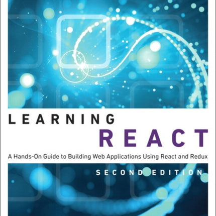 Learning React: A Hands-On Guide to Building Web Applications Using React and Redux