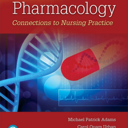 Pharmacology: Connections to Nursing Practice