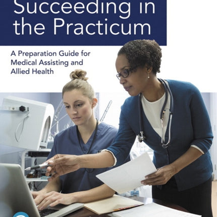 Succeeding in the Practicum: A Preparation Guide for Medical Assisting and Allied Health