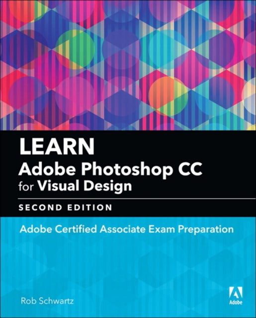 Learn Adobe Photoshop CC for Visual Communication: Adobe Certified Associate Exam Preparation