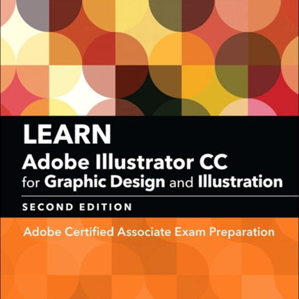 Learn Adobe Illustrator CC for Graphic Design and Illustration: Adobe Certified Associate Exam Preparation