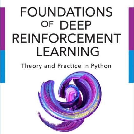 Foundations of Deep Reinforcement Learning: Theory and Practice in Python