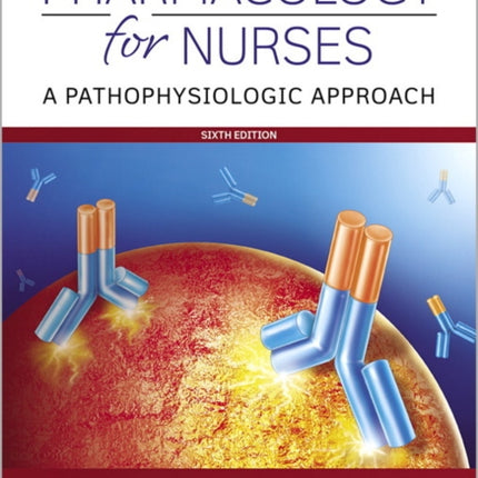 Pharmacology for Nurses: A Pathophysiologic Approach