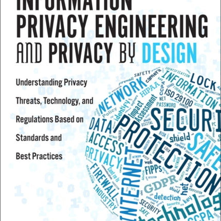 Information Privacy Engineering and Privacy by Design: Understanding Privacy Threats, Technology, and Regulations Based on Standards and Best Practices