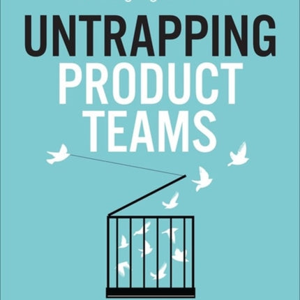 Untrapping Product Teams