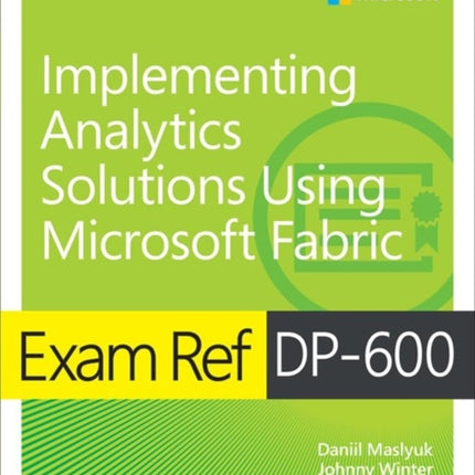 Exam Ref DP600 Implementing Analytics Solutions Using Microsoft Fabric