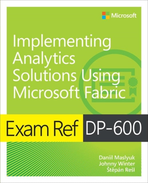 Exam Ref DP600 Implementing Analytics Solutions Using Microsoft Fabric