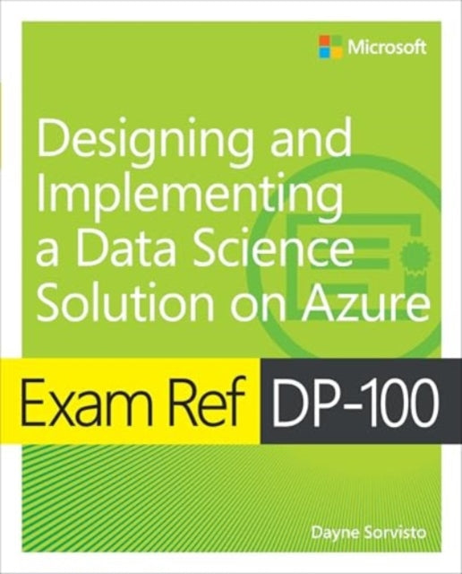 Exam Ref DP100 Designing and Implementing a Data Science Solution on Azure