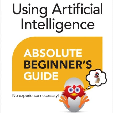 Using Artificial Intelligence Absolute Beginners Guide