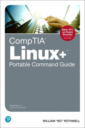 CompTIA Linux+ Portable Command Guide: All the commands for the CompTIA XK0-004 exam in one compact, portable resource