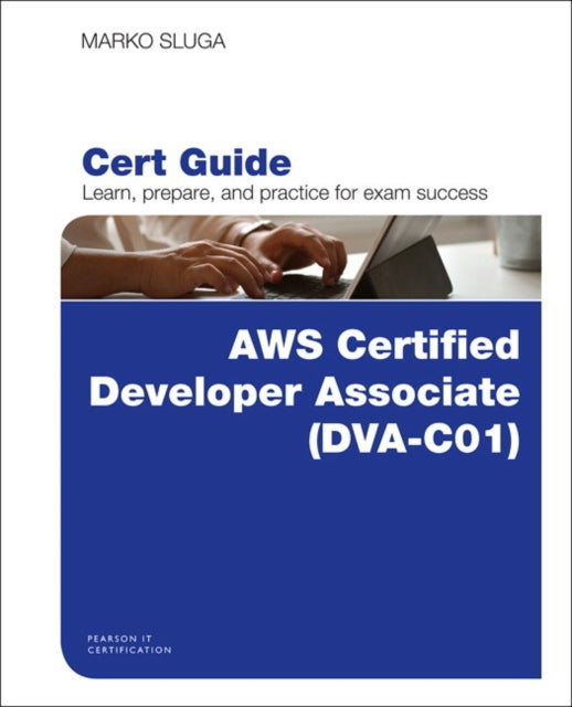 AWS Certified Developer  Associate DVAC01 Cert Guide