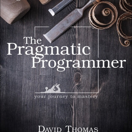 Pragmatic Programmer, The: Your journey to mastery, 20th Anniversary Edition