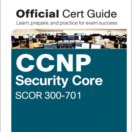 CCNP and CCIE Security Core SCOR 350701 Official Cert Guide