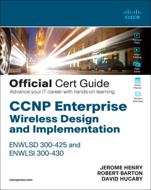 CCNP Enterprise Wireless Design ENWLSD 300425 and Implementation ENWLSI 300430 Official Cert Guide