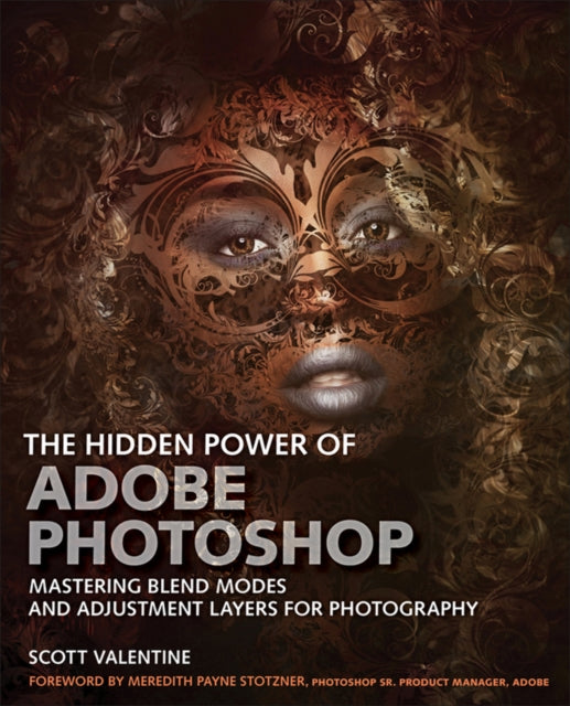 Hidden Power of Adobe Photoshop, The: Mastering Blend Modes and Adjustment Layers for Photography