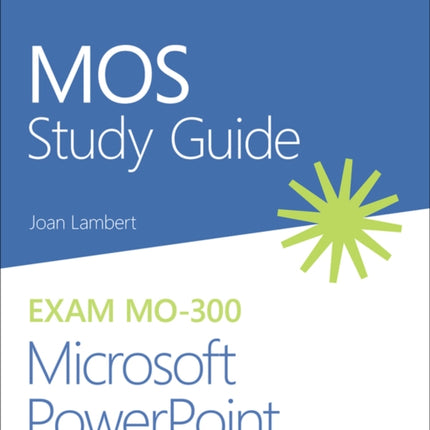 MOS Study Guide for Microsoft PowerPoint Exam MO-300