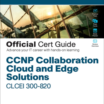 CCNP Collaboration Cloud and Edge Solutions CLCEI 300820 Official Cert Guide