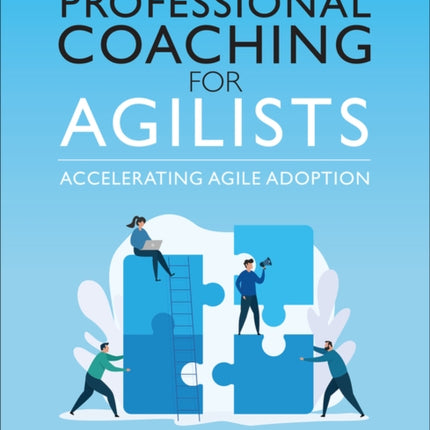 Professional Coaching for Agilists: Accelerating Agile Adoption