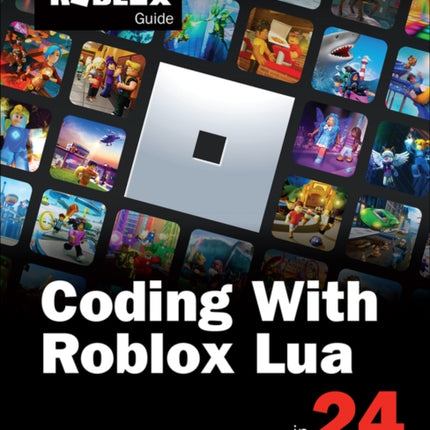 Coding with Roblox Lua in 24 Hours: The Official Roblox Guide