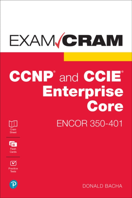 CCNP and CCIE Enterprise Core ENCOR 350401 Exam Cram