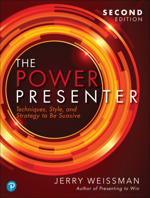 Power Presenter, The: Techniques, Style, and Strategy to Be Suasive