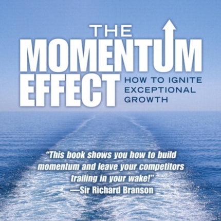 Momentum Effect, The: How to Ignite Exceptional Growth