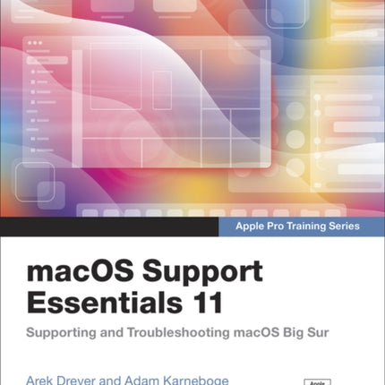 macOS Support Essentials 11 - Apple Pro Training Series: Supporting and Troubleshooting macOS Big Sur