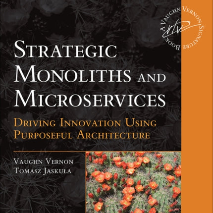 Strategic Monoliths and Microservices: Driving Innovation Using Purposeful Architecture