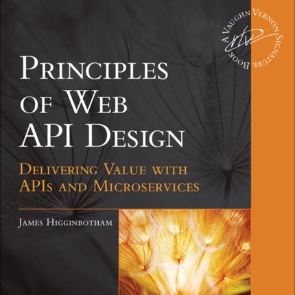 Principles of Web API Design: Delivering Value with APIs and Microservices