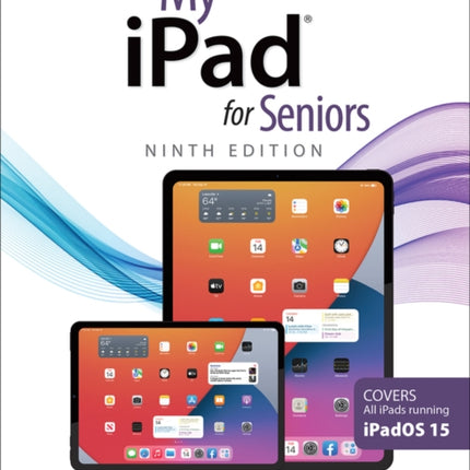 My iPad for Seniors (Covers all iPads running iPadOS 15)