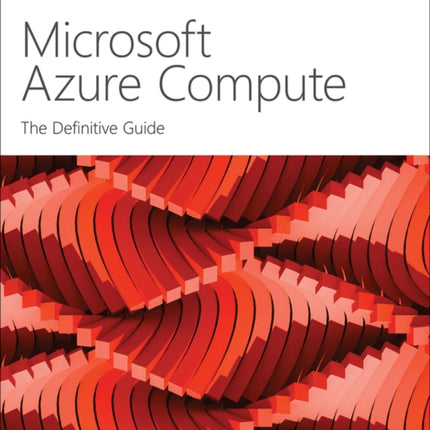 Microsoft Azure Compute: The Definitive Guide