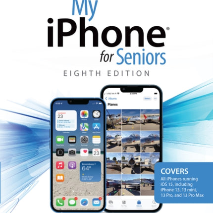 My iPhone for Seniors (covers all iPhone running iOS 15, including the new series 13 family)