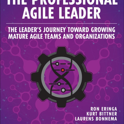 The Professional Agile Leader: The Leader's Journey Toward Growing Mature Agile Teams and Organizations