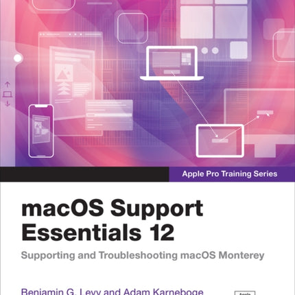 macOS Support Essentials 12 - Apple Pro Training Series: Supporting and Troubleshooting macOS Monterey