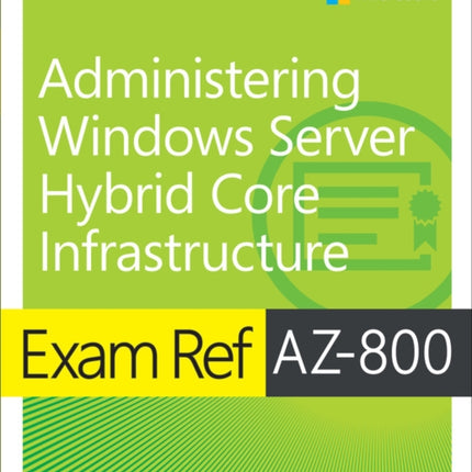 Exam Ref AZ-800 Administering Windows Server Hybrid Core Infrastructure